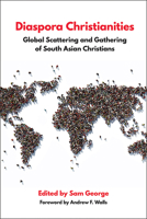 Diaspora Christianities: Global Scattering and Gathering of South Asian Christians 150644704X Book Cover
