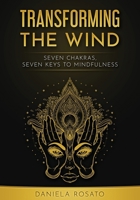 Transforming the wind: seven chakras, seven keys to mindfulness B0DSH1DPJ9 Book Cover