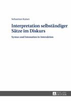 Interpretation Selbstaendiger Saetze Im Diskurs: Syntax Und Intonation in Interaktion 3631649266 Book Cover
