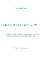 Le repas est un soin !: Operer Une Transition Alimentaire Saine En Etablissements Publics de Sante (French Edition) 2322570931 Book Cover