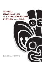 Gothic Imagination in Latin American Fiction and Film 082636277X Book Cover