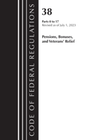 Code of Federal Regulations, Title 38 Pensions, Bonuses and Veterans' Relief 0-17, Revised as of July 1, 2023 1636715915 Book Cover