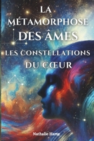 LA MÉTAMORPHOSE DES ÂMES: LES CONSTELLATIONS DU CŒUR (French Edition) B0DT1ML8RG Book Cover