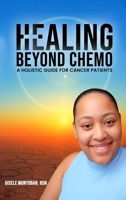 Healing Beyond Chemo: A Holistic Guide for Cancer Patients B0GXP48ZH1 Book Cover