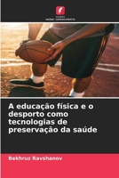 A educação física e o desporto como tecnologias de preservação da saúde (Portuguese Edition) 6209819001 Book Cover
