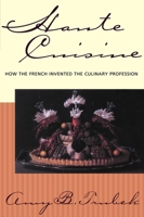 Haute Cuisine: How the French Invented the Culinary Profession 0812217764 Book Cover