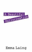 A Beautiful Hallucination 1432715313 Book Cover