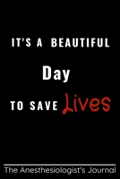 It's a beautiful day to save Lives: Funny appreciation Gift for Anesthesiologist, Coworker Anesthesiologist Journal/DIARY/planner/organizer, Funny ... Office Gift 6x9 Lined Notebook,100 pages 1677540397 Book Cover