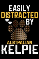 Easily Distracted by Australian Kelpie: Cool Australian Kelpie Dog Journal Notebook - Australian Kelpie Puppy Lover Gifts - Funny Australian Kelpie Dog Notebook - Australian Kelpie Owner Gifts. 6 x 9  1676998829 Book Cover