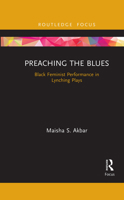 Preaching the Blues: Black Feminist Performance in Lynching Plays 1032088494 Book Cover