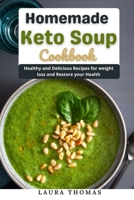 Homemade keto soup cookbook: Healthy and delicious recipes for weight loss and restore your health B096LTTV9R Book Cover