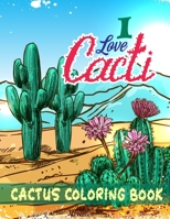 I Love Cacti Cactus Coloring Book: An Excellent Cactus Love Coloring Book, Provides hours of fun, calm, relaxation and stress relief with Super Cute Cactus Drawings B08BWFL1WM Book Cover