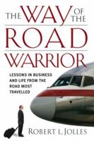 The Way of the Road Warrior: Lessons in Business and Life from the Road Most Traveled 0787980625 Book Cover