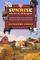 Sunrise - Where It All Began: Childhood Reflections and Stories Taken from Life on the Family Farm 1532965737 Book Cover