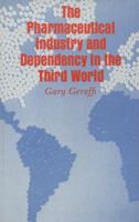 The Pharmaceutical Industry and Dependency in the Third World 0691613141 Book Cover