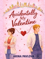 Accidentally My Valentine: A Valentine’s Day romance about finding love again - a short romance read and contemporary second chance romantic comedy ... comedy in female POV (The Valentine Trilogy) B0GKXRTC24 Book Cover