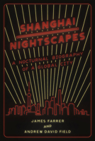 Shanghai Nightscapes: A Nocturnal Biography of a Global City 022626274X Book Cover