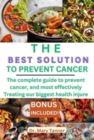 The best solution to treat cancer: The complete guide to prevent cancer B0CP2GNXWG Book Cover