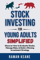 Stock Investing for Young Adults Simplified: Discover How to Evaluate Stocks, Manage Risks, & Build a Winning Investment Strategy (Financial Literacy For Young Adults) B0DQL94KCG Book Cover