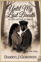 Until My Last Breath: A love letter for Erica B0F99ZFSVX Book Cover