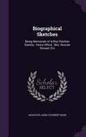 Biographical Sketches: Being Memorials of Arthur Penrhyn Stanley...Henry Alford...Mrs. Duncan Stewart, Etc 3337019013 Book Cover