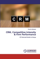 CRM, Competitive Intensity & Firm Performance: Of Selected Hotels in Kenya 6138238192 Book Cover