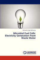 Microbial Fuel Cells: Electricity Generation From Waste Water 3659311197 Book Cover
