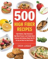 500 High Fiber Recipes: Fight Diabetes, High Cholesterol, High Blood Pressure, and Irritable Bowel Syndrome with Delicious M 1592334083 Book Cover