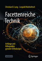 Facettenreiche Technik: Anfänge und Höhepunkte genialer Erfindungen (German Edition) 3662713918 Book Cover