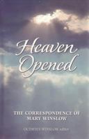 Heaven Opened:  A Selection from the Correspondence of Mrs. Mary Winslow 1892777215 Book Cover