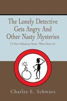 The Lonely Detective Gets Angry And Other Nasty Mysteries: 13 New Hilarious Nasty 'Who Done Its' 0595373976 Book Cover