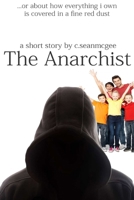 The Anarchist (...Or About How Everything I Own Is Covered In A Fine Red Dust) 1500593885 Book Cover