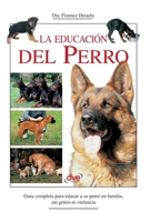 La educación del perro: Guía completa para educar a su perro en familia, sin gritos ni violencia (Spanish Edition) B0GXBSQKG3 Book Cover