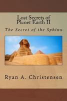 Lost Secrets of Planet Earth II: The Secret of the Sphinx 1502353210 Book Cover