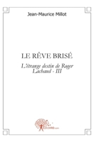 Le Rêve brisé: L'étrange destin de Roger Lachaud - III (French Edition) 2812114762 Book Cover
