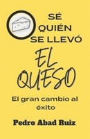 Sé quién se llevó el queso: El gran cambio al éxito B0FWR5JLFV Book Cover