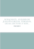 Schaj Mati: anÁlisis de Juegos Cortos, Torneos, Ligas, Lectura y MÁS... : Volumen 1 1470917025 Book Cover