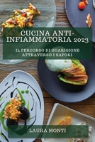 Cucina Anti-Infiammatoria 2023: Il Percorso di Guarigione attraverso i Sapori 1835190472 Book Cover