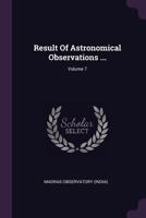 Result Of Astronomical Observations ...; Volume 7 1378464311 Book Cover