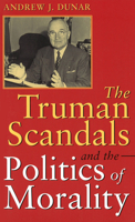 The Truman Scandals and the Politics of Morality (Give'em Hell Harry Series) 0826204430 Book Cover