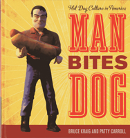 Man Bites Dog: Hot Dog Culture in America 1589799321 Book Cover