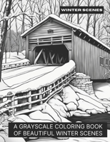 Winter Scenes: A Grayscale Coloring Book of Beautiful Winter Scenes B0CKS27KX5 Book Cover