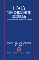 Italy: The Sheltered Economy: Structural Problems in the Italian Economy 0198287488 Book Cover