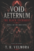 The Black Eucharist: A Grimdark Space Opera of Cosmic Horror, Fallen Saints, and Galactic War (Void Aeternum - The Iron Sutra) B0H1QSSQWT Book Cover