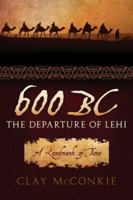 600 BC: The Departure of Lehi: A Landmark of Time 1555179177 Book Cover