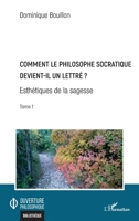 Comment le philosophe socratique devient-il un lettre ?: Esthétiques de la sagesse Tome 1 Tome 1 (Ouverture Philosophique) (French Edition) 2343231702 Book Cover
