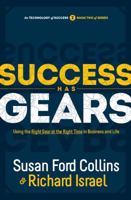 Success Has Gears: Using the Right Gear at the Right Time in Business and Life 0967191440 Book Cover