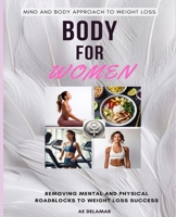 Body for Women: A Mind and Body Approach to Feminine Weight Loss B0FJ6C6QKV Book Cover