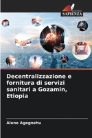 Decentralizzazione e fornitura di servizi sanitari a Gozamin, Etiopia (Italian Edition) 6209593836 Book Cover