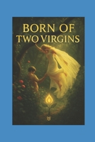 Born of Two Virgins B0GJRVLPF9 Book Cover